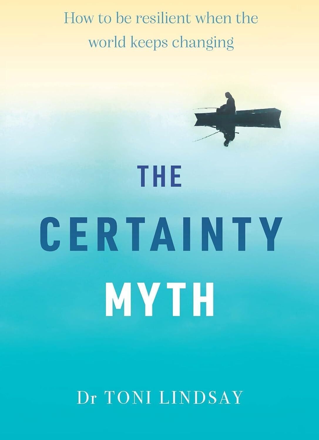 The Certainty Myth: How to be Resilient by Dr Toni Lindsay Paperback 2022 Aussie