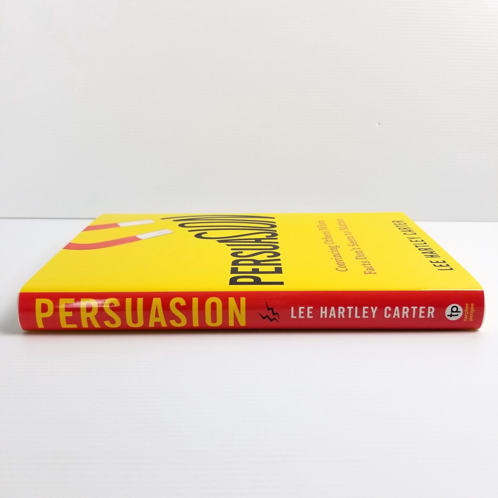 Persuasion: Convincing Others When Facts Don't Seem to Matter Lee Hartley Carter