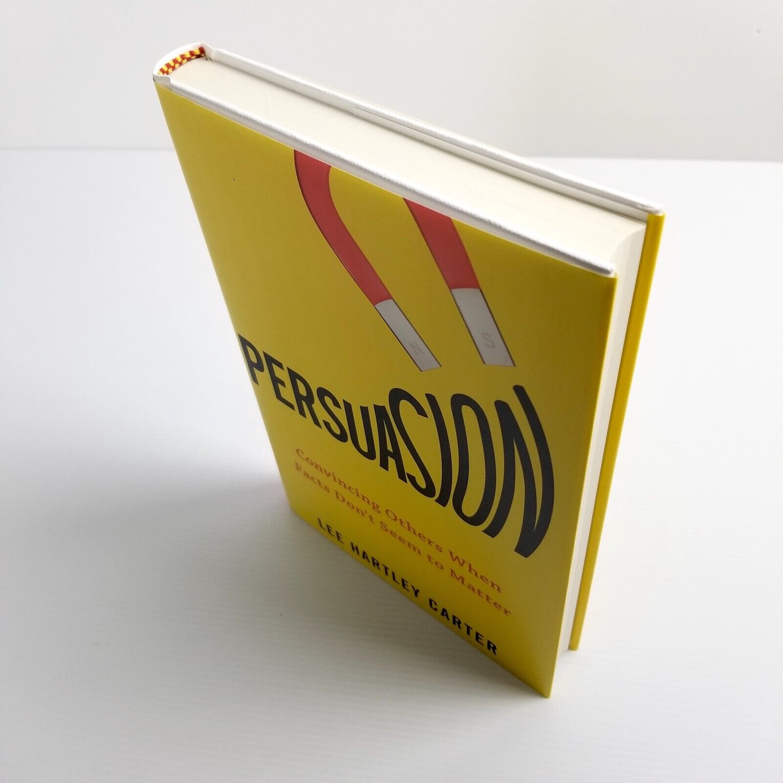 Persuasion: Convincing Others When Facts Don't Seem to Matter Lee Hartley Carter