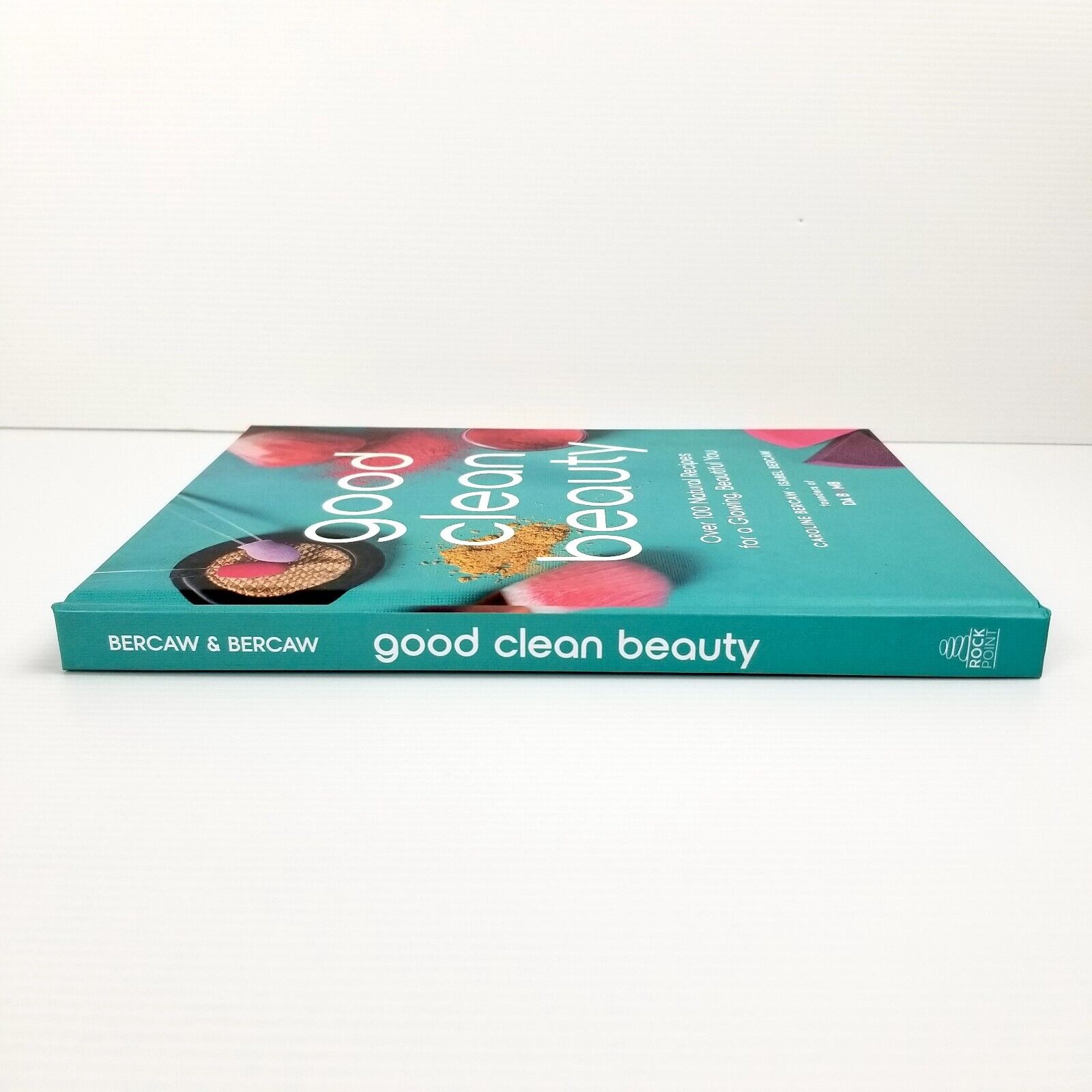 Good Clean Beauty Over 100 Natural Recipes for a Glowing Beautiful You Hardcover
