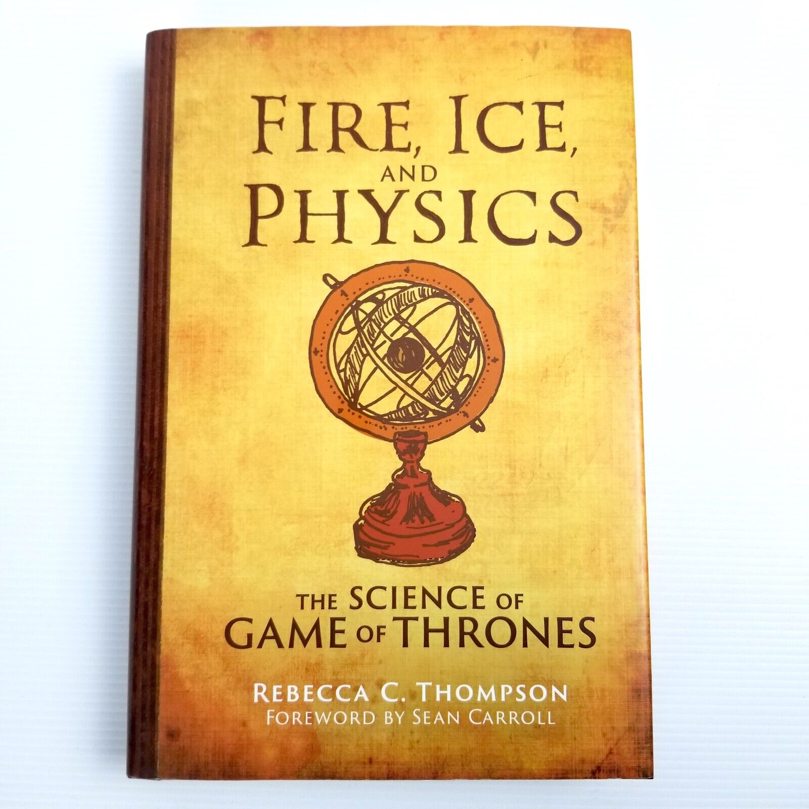 Fire, Ice, and Physics: The Science of Game of Thrones by Rebecca C. Thompson