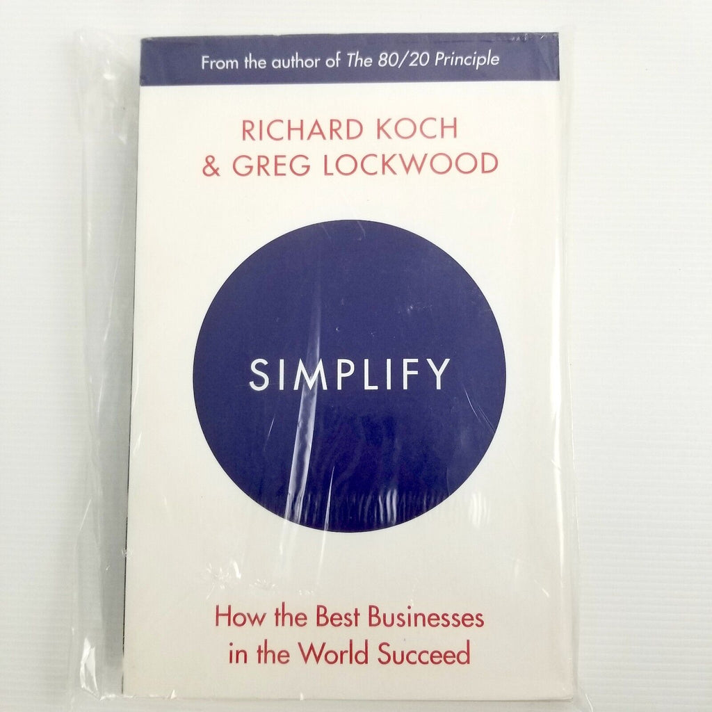Simplify: How the Best Businesses in the World Succeed by Richard Koch Greg Lock
