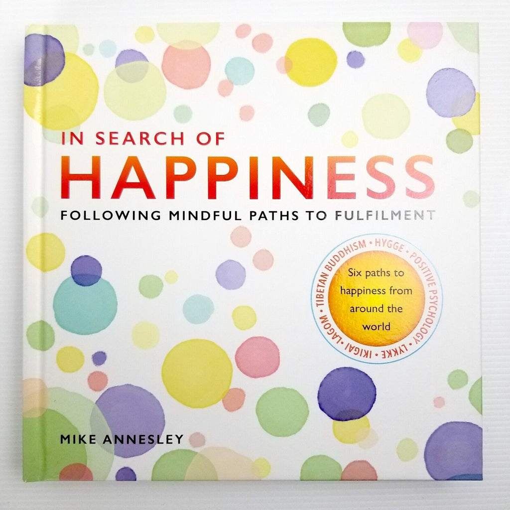 In Search of Happiness: Following Mindful Paths to Fulfilment by Mike Annesley