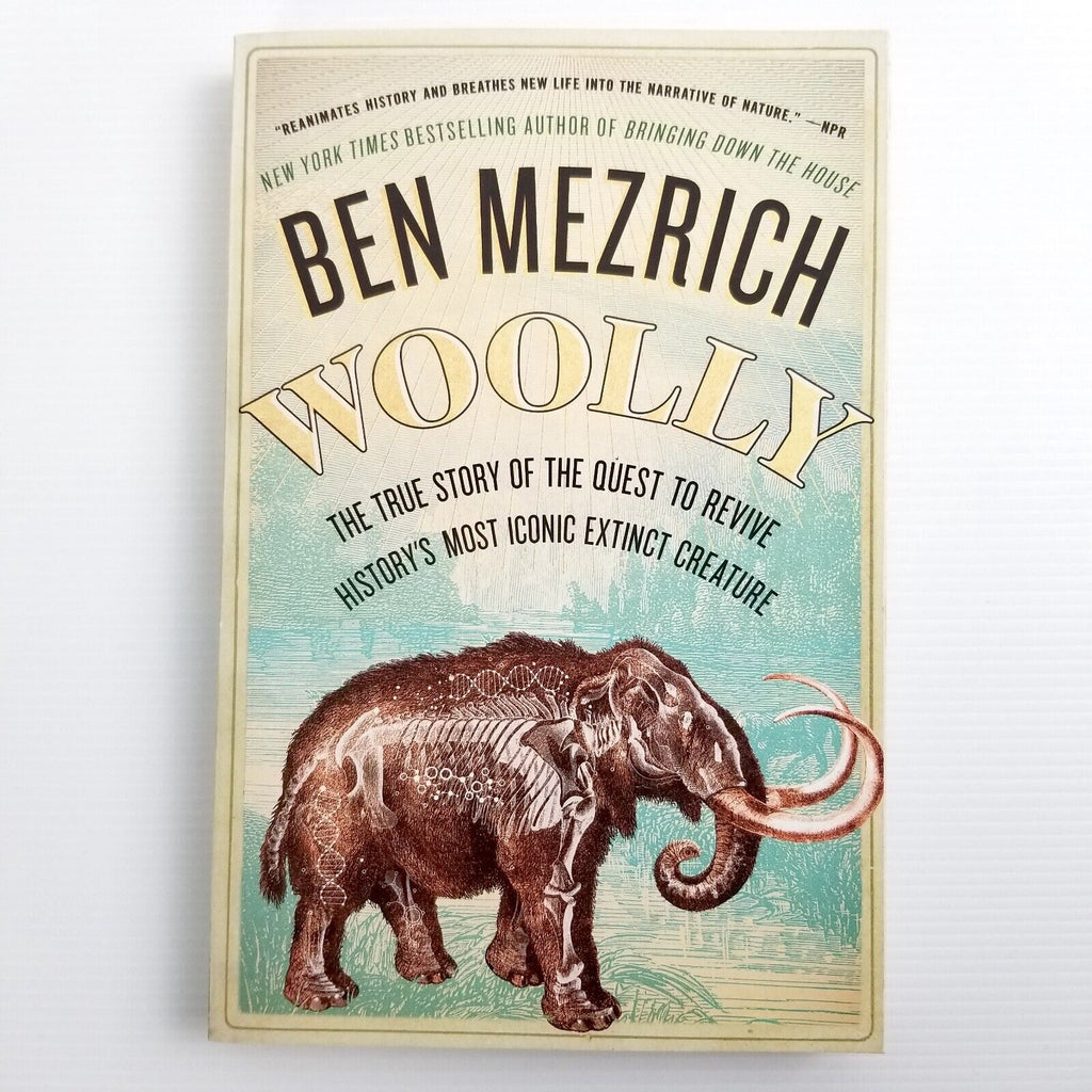 Woolly: The True Story the Quest to Revive History's Most Icon by Ben Mezrich