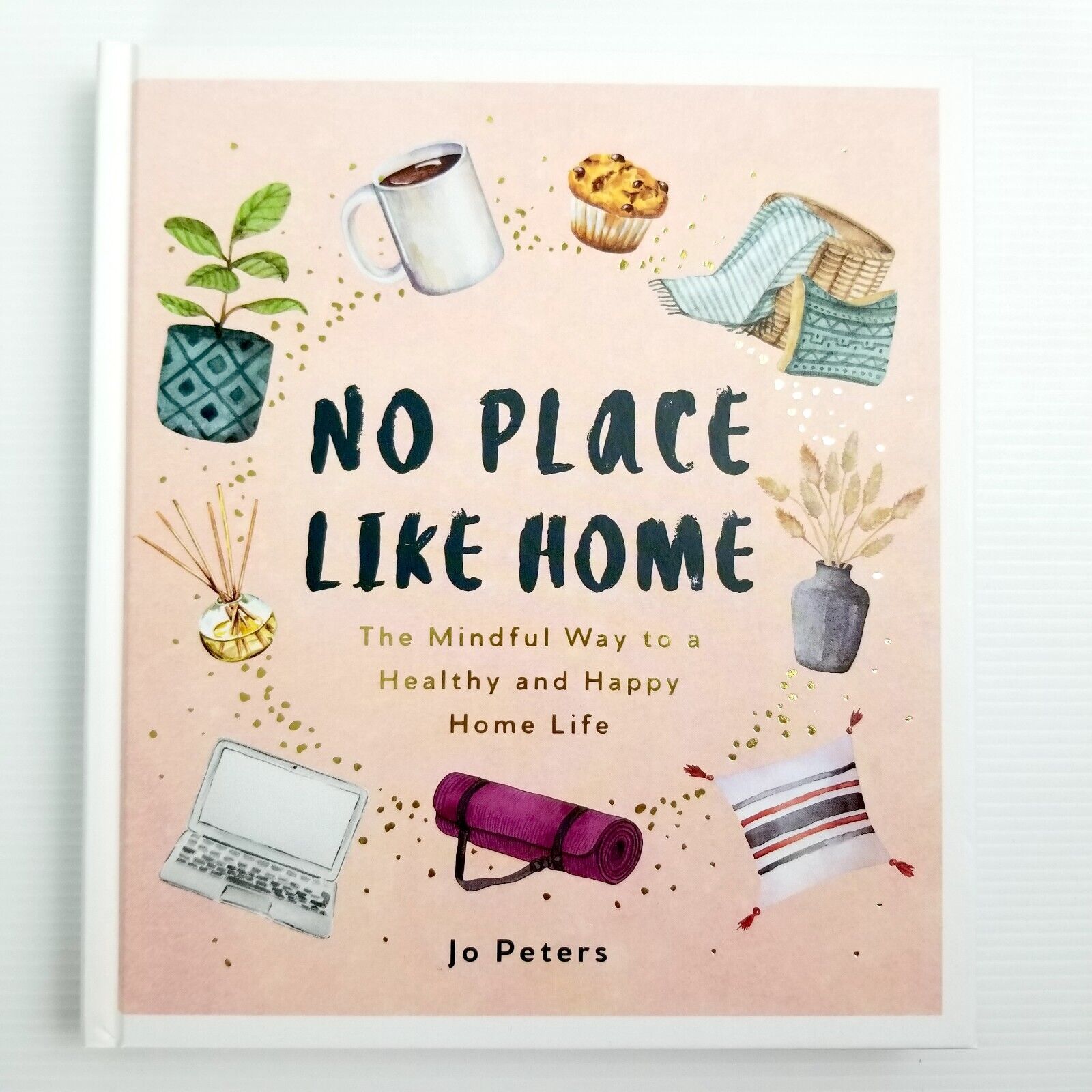 No Place Like Home: The Mindful Way to a Healthy and Happy Home Life - Jo Peters