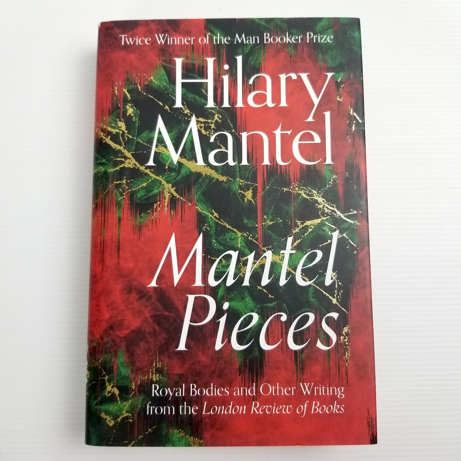 Mantel Pieces: Royal Bodies and Other Writing by Hilary Mantel (Hardcover, 2020)