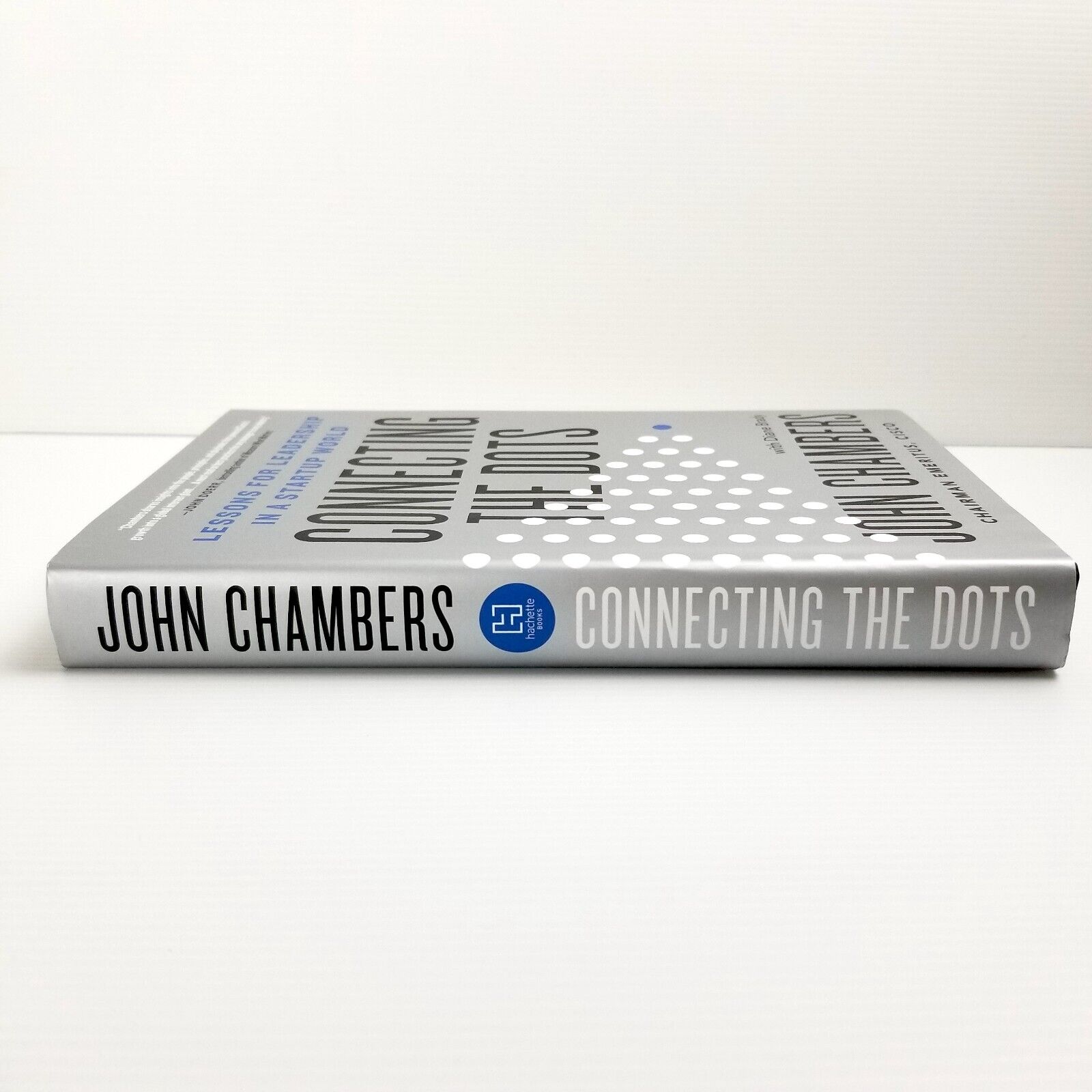 Connecting the Dots: Lessons for Leadership in a Startup World by John Chambers