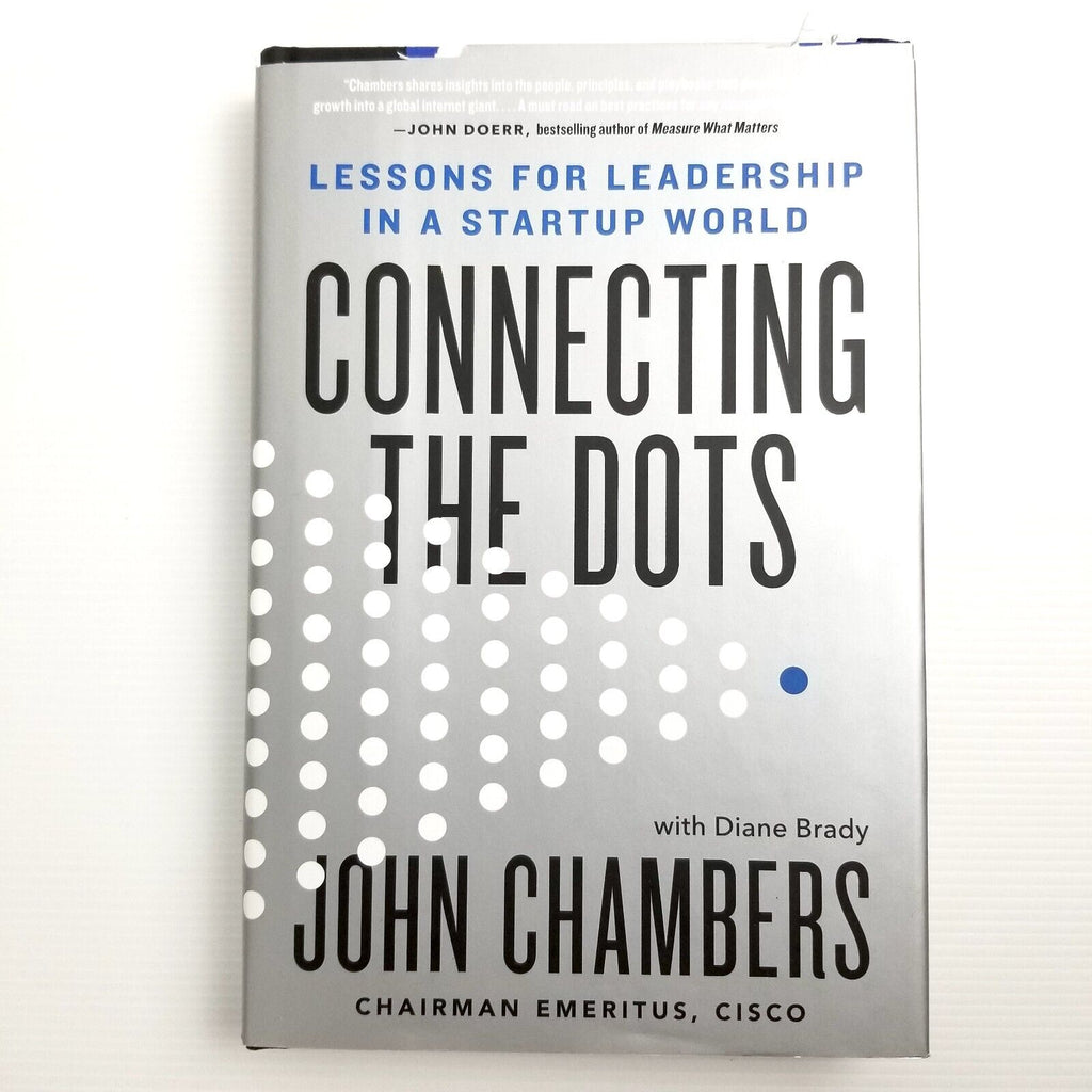 Connecting the Dots: Lessons for Leadership in a Startup World by John Chambers