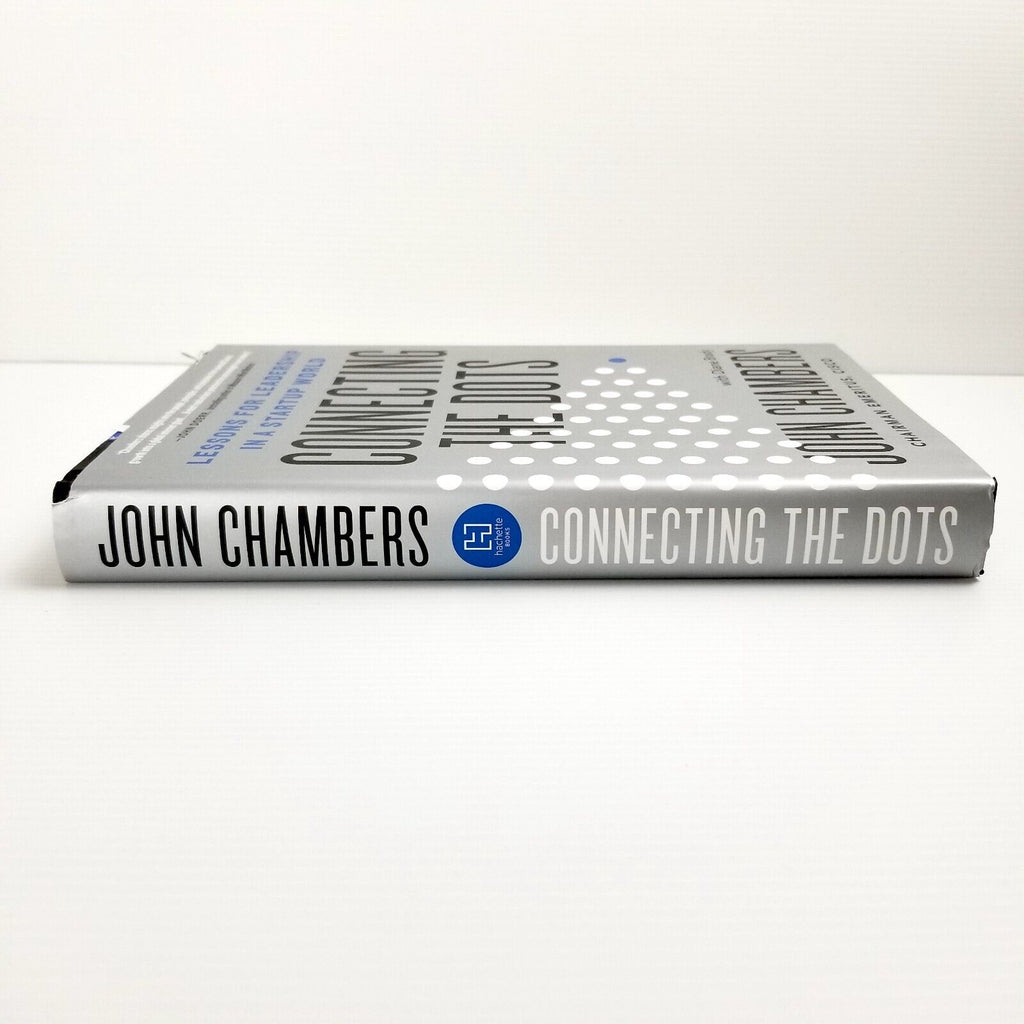 Connecting the Dots: Lessons for Leadership in a Startup World by John Chambers