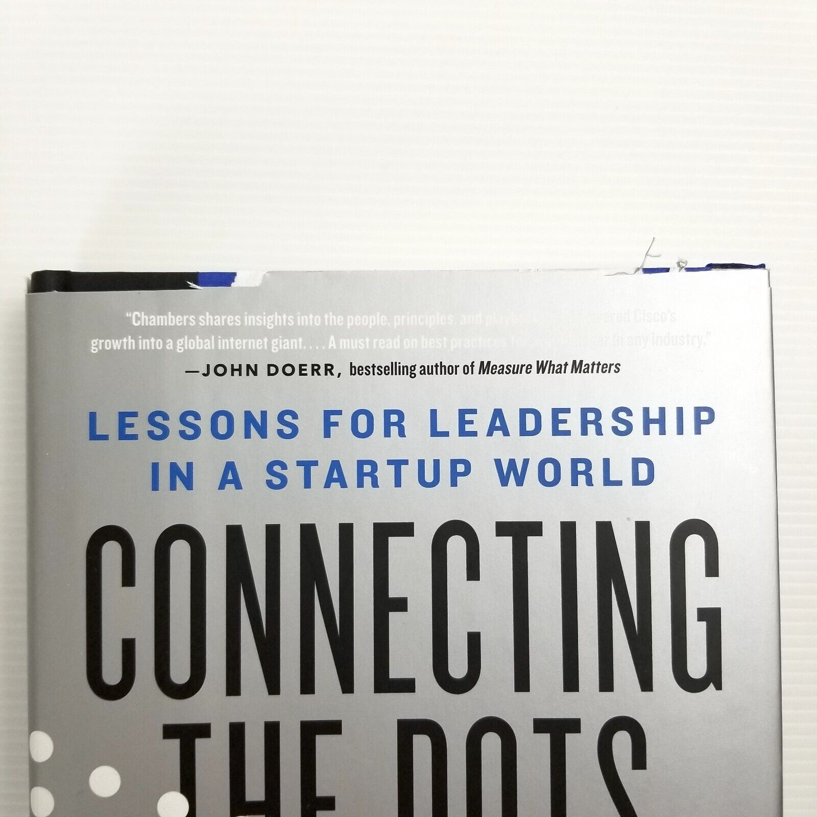 Connecting the Dots: Lessons for Leadership in a Startup World by John Chambers