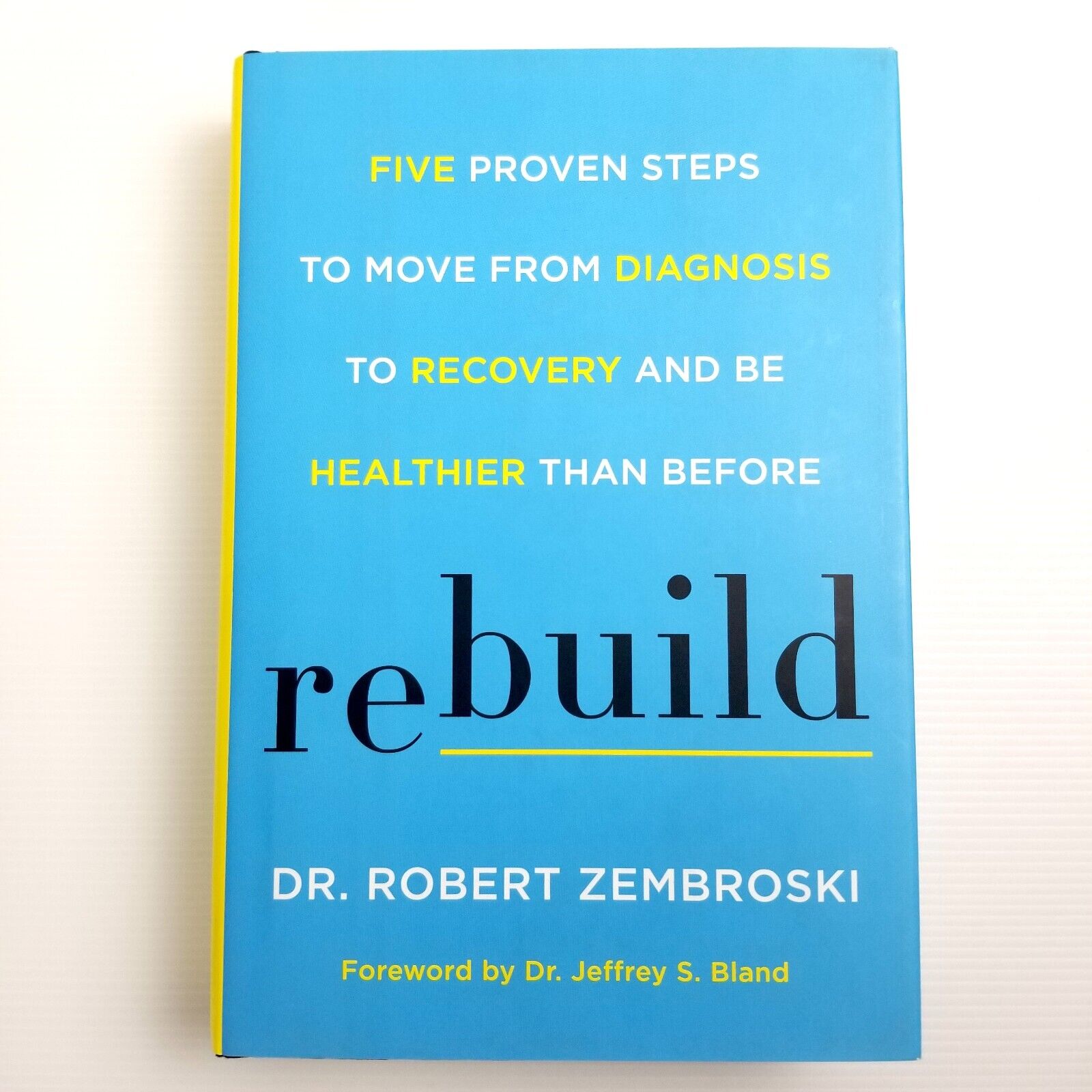 Rebuild: Five Proven Steps to Move from Diagnosis to Recovery - Robert Zembroski