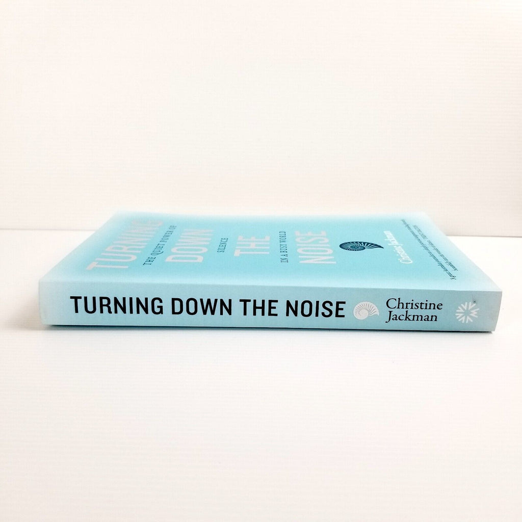 Turning Down The Noise: The quiet power of silence in a busy world by C. Jackman