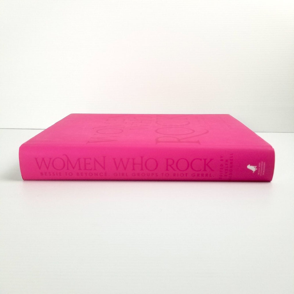Women Who Rock: Bessie to Beyonce, Girl Groups to Riot Grrrl Hardcover Book