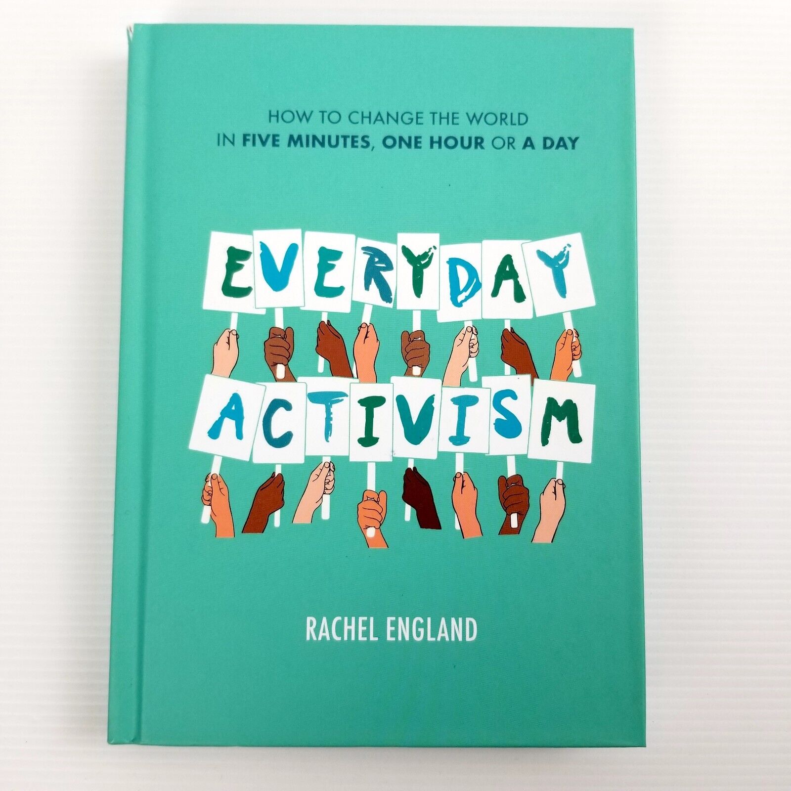 Everyday Activism: How to Change the World in Five Minutes by Rachel England