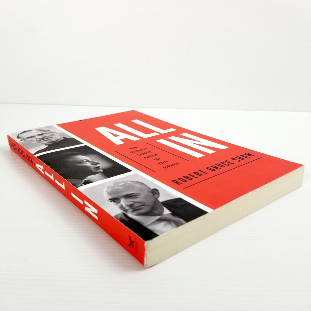 All In: How Obsessive Leaders Achieve the Extraordinary by Robert Bruce Shaw...