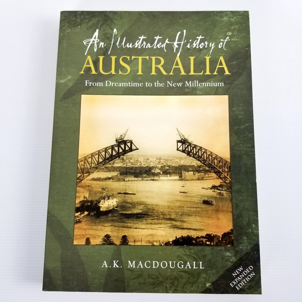Illustrated History Of Australia From Dreamtime To The New Millennium Macdougall