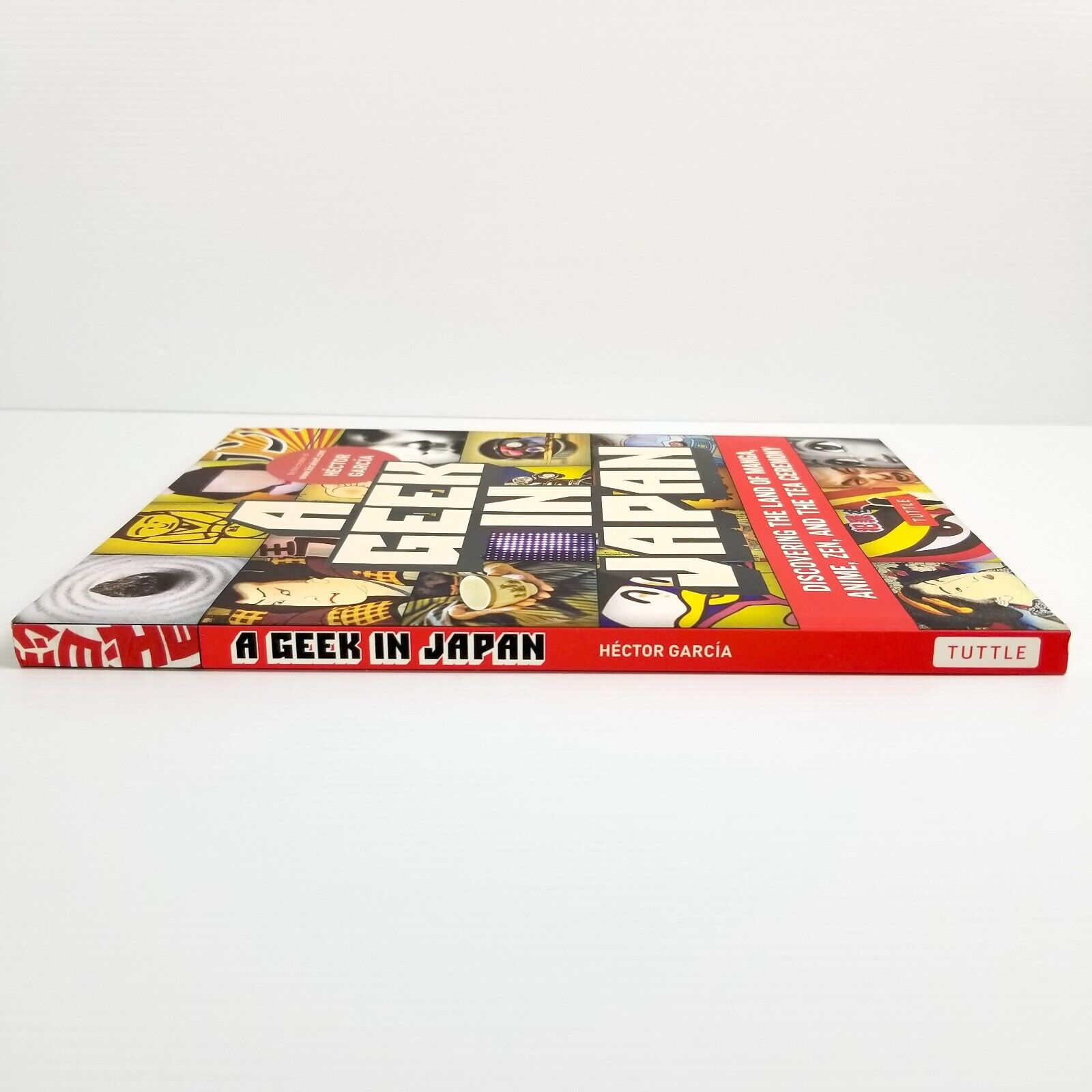 Geek in Japan: Discovering the Land of Manga, Anime, Zen & Tea by Hector Garcia