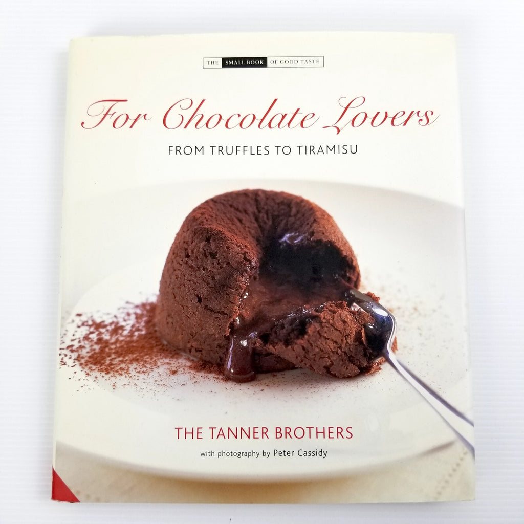 For Chocolate Lovers: From Truffles to Tiramisu by Chris Tanner James Tanner