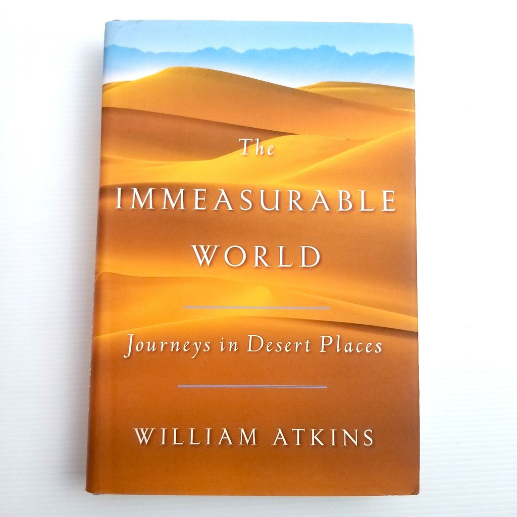 Immeasurable World: Journeys in Desert Places by William Atkins, 2018, Hardcover