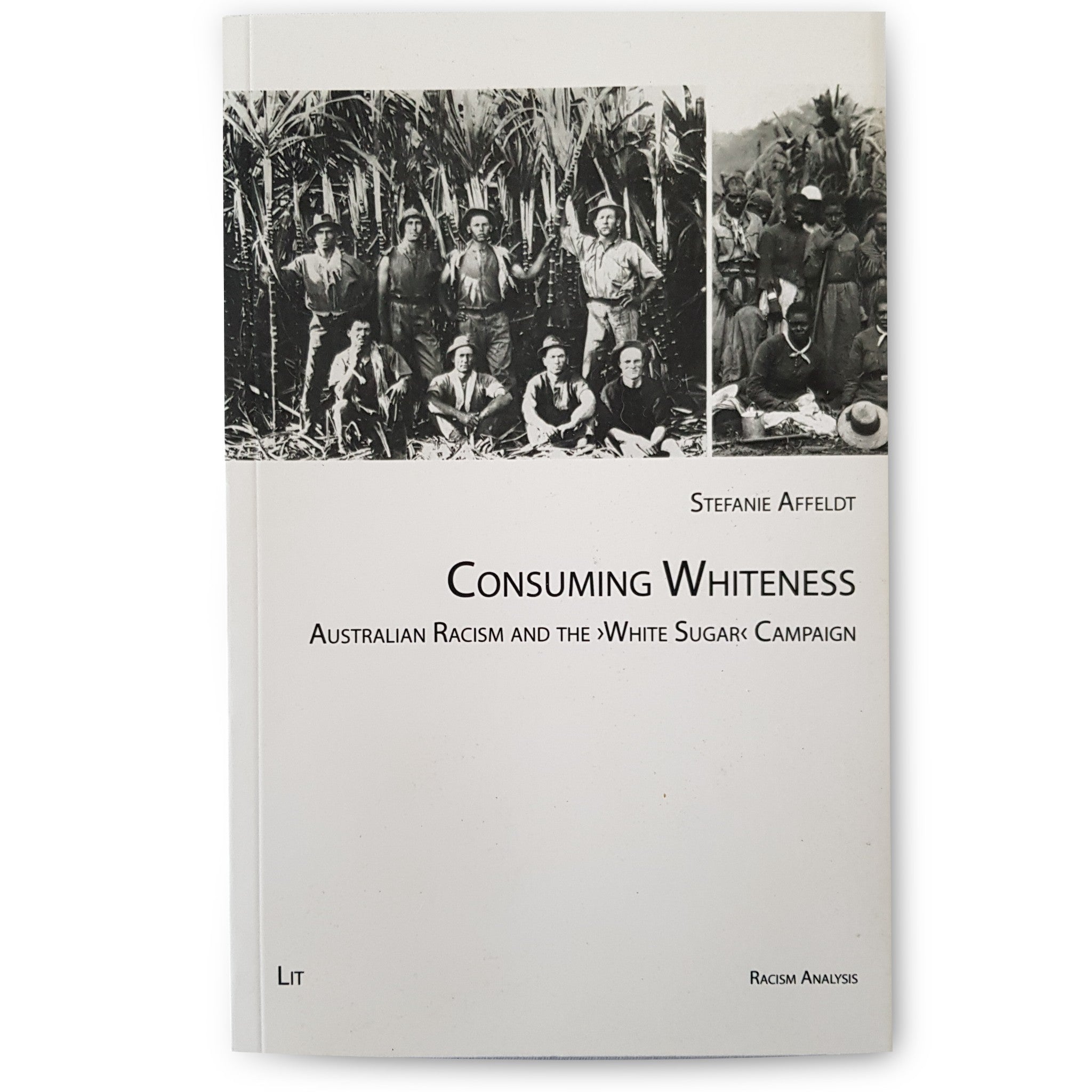 Consuming Whiteness: Australian Racism and the White Sugar Campaign by Stefanie
