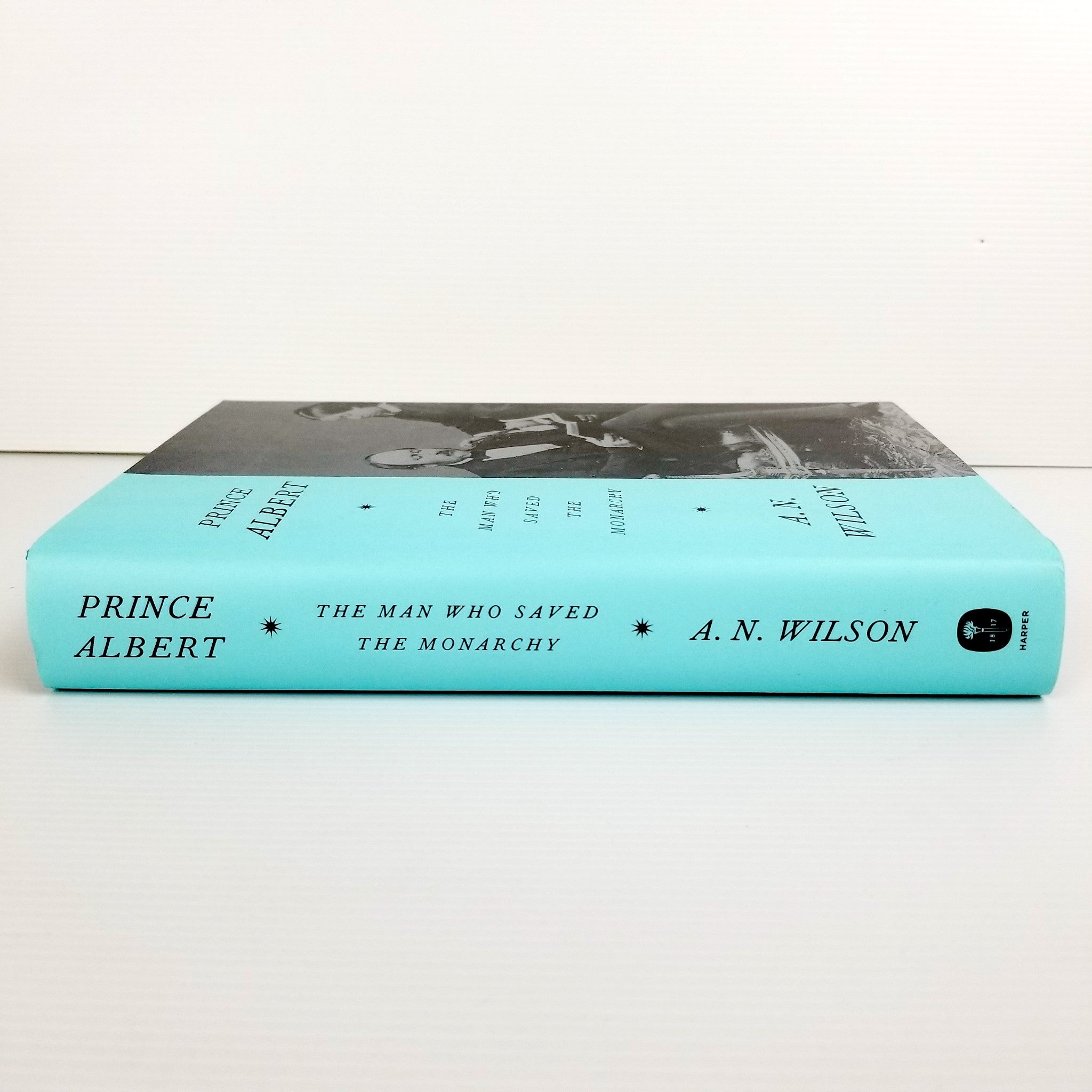Prince Albert - The Man Who Saved The Monarchy by A. N. Wilson, Hardcover